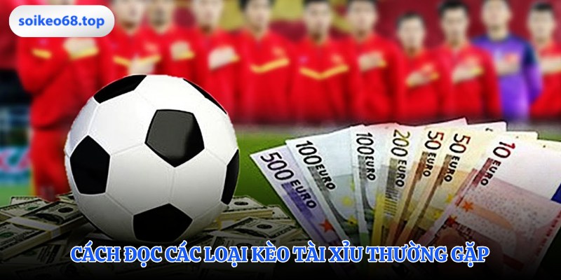 Hiểu đúng các loại kèo tài xỉu phổ biến