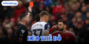 Kèo Thẻ Đỏ và Phân Tích Quyết Định Thắng Thua | Soikeo68