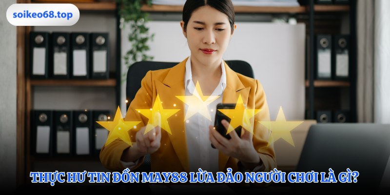 Lý giải các thông tin sai lệch về MAY88